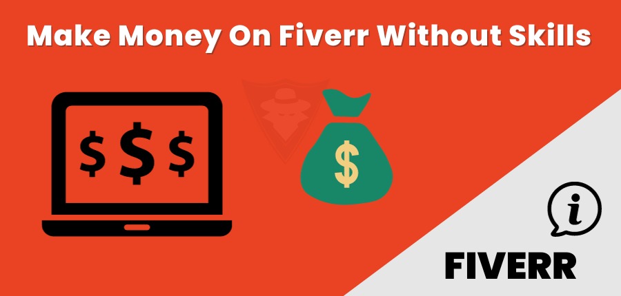 How To Make Money On Fiverr Without Skills?