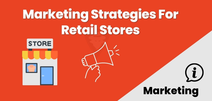 Best Marketing Strategies For Retail Stores To Boost Sales
