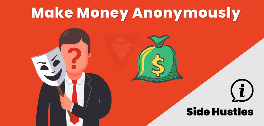 How To Make Money Anonymously?