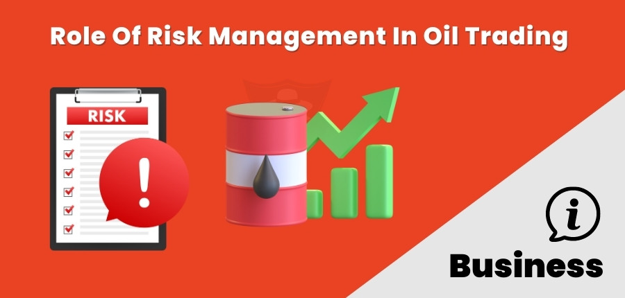Role Of Risk Management In Oil Trading