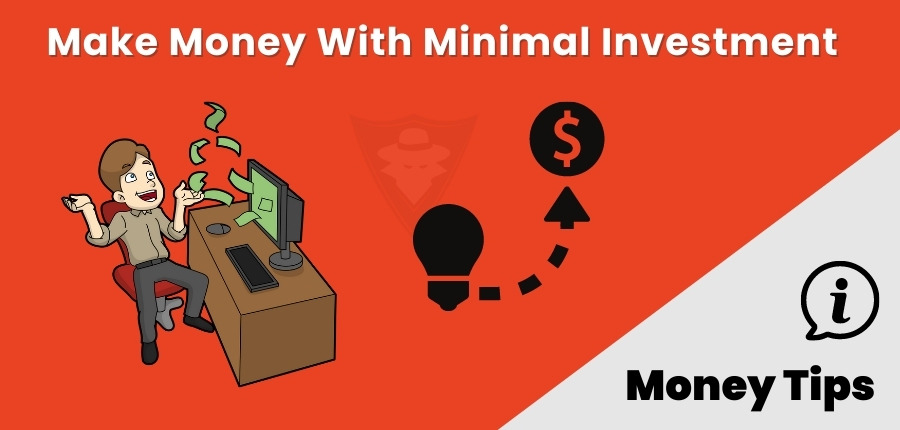 How To Make Money With Minimal Investment?
