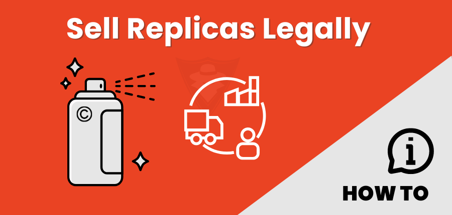 How To Sell Replicas Legally In 2024? 8 Steps Guide